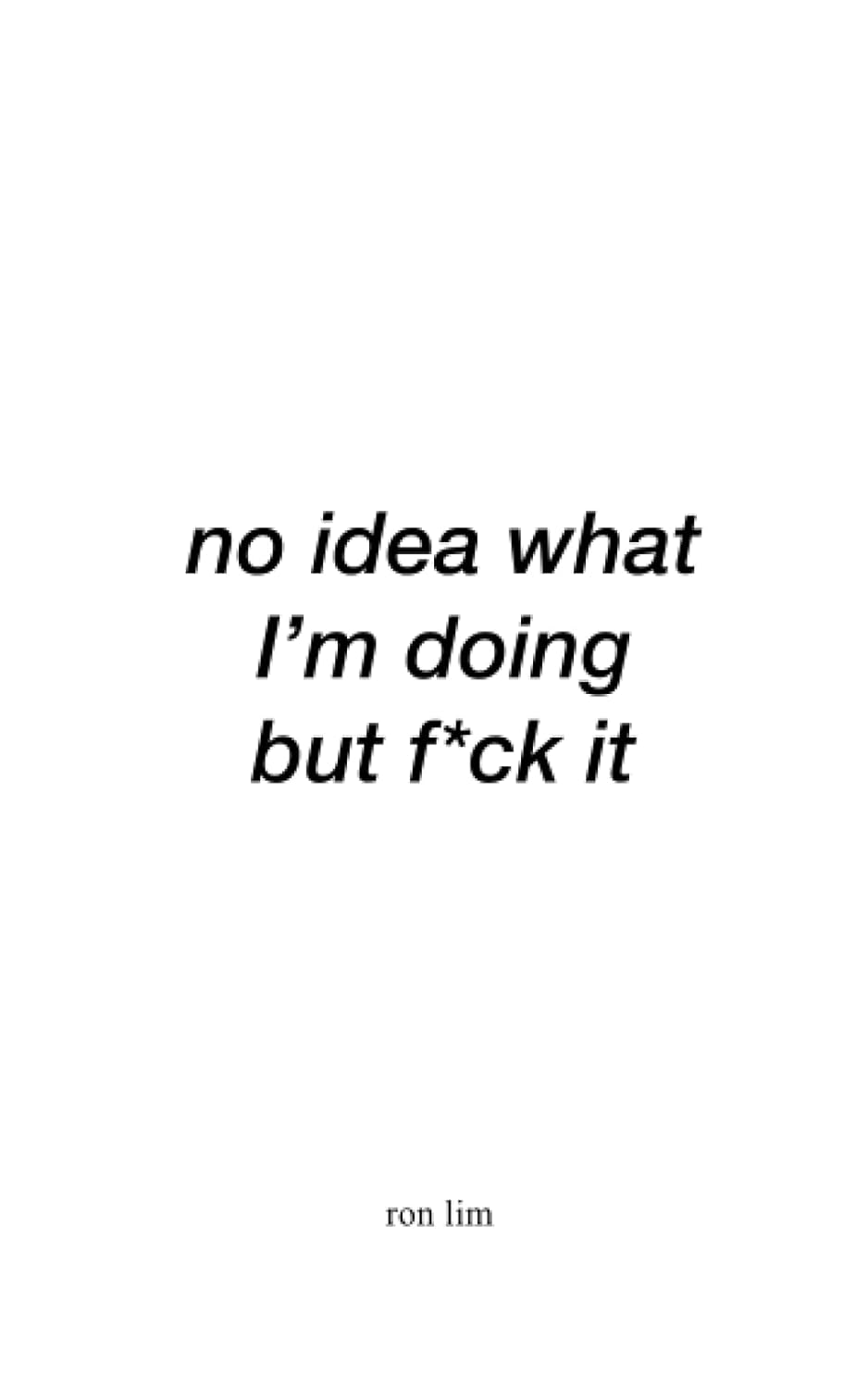No idea what I'm doing but F*ck it